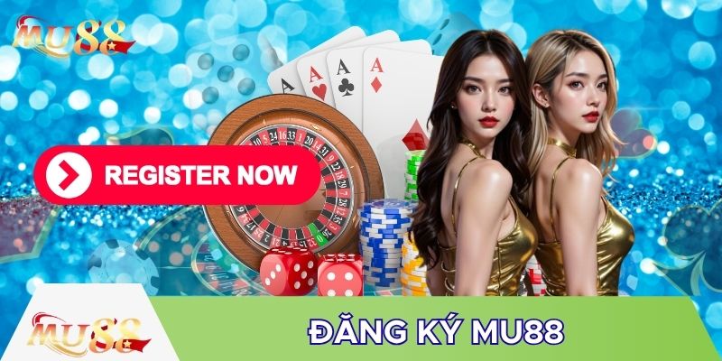 Đăng ký MU88 phải đủ điều kiện
