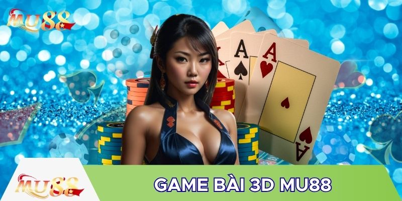 Không gian game bài 3D MU88 cực chất