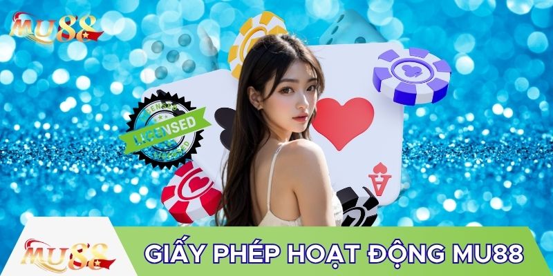 Giấy phép hoạt động MU88 rất quan trọng