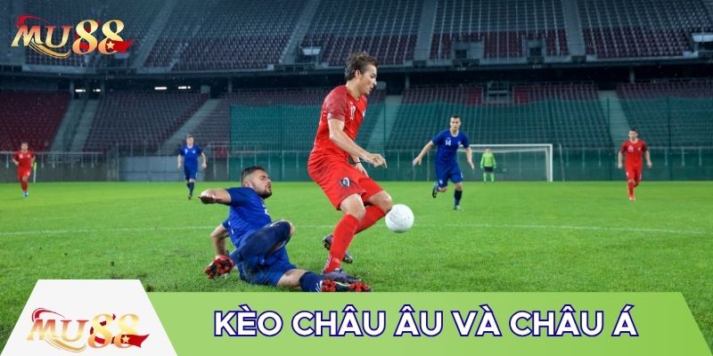 Phân biệt kèo châu Âu và châu Á