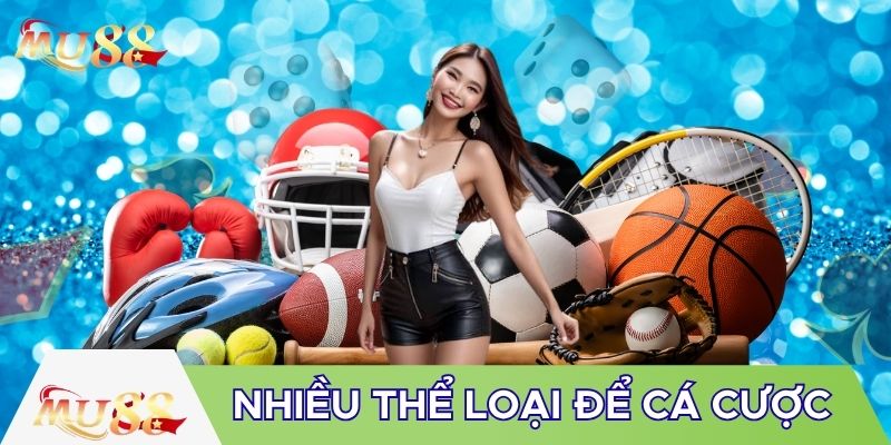 Nhiều thể loại để cá cược