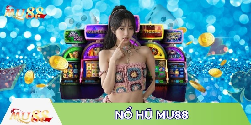 Sảnh nổ hũ MU88 siêu chất