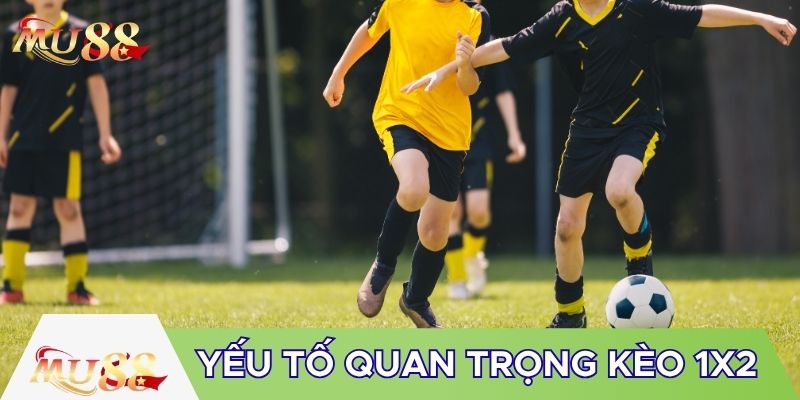 Yếu tố quan trọng khi chơi kèo 1X2